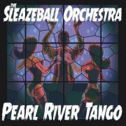 The Sleazeball Orchestra - Pearl River Tango (2022)