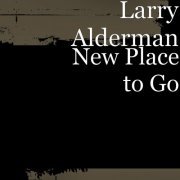 Larry Alderman - New Place to Go (2021)