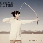 Leftover Cuties - The Spark & the Fire (2013)