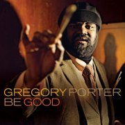 Gregory Porter - Be Good (2012)