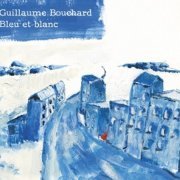 Guillaume Bouchard - Bleu Et Blanc (2011)