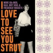 VA - I Love To See You Strut: More 60s Mod, R&B, Brit Soul & Freakbeat Nuggets (2022) {3CD Box Set}