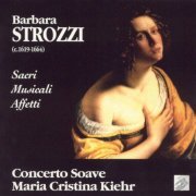 Maria Cristina Kiehr, Concerto Soave - Strozzi: Sacri Musicali Affetti Libro Primo, Op. 5 (1995) CD-Rip