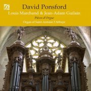 David Ponsford - French Organ Music from the Golden Age Vol. 7: Louis Marchand & Jean-Adam Guilain (2019)