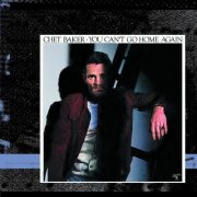 Chet Baker - You Can't Go Home Again (Deluxe Edition) (1977)