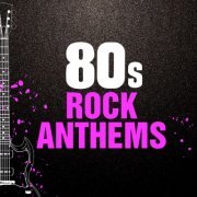 VA - 80s Rock Anthems (2020)