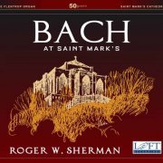 Roger W. Sherman - Bach at Saint Mark's (Live) (2020)