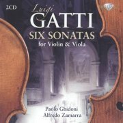 Paolo Ghidoni, Alfredo Zamarra - Luigi Gatti: Six Sonatas for Violin & Viola (2011) CD-Rip