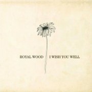 Royal Wood - I Wish You Well (2014)