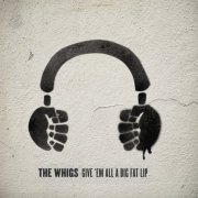 The Whigs - Give 'Em All A Big Fat Lip (2007)