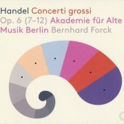 Akademie fur Alte Musik, Bernhard Forck - Handel: Concerti grossi Op. 6 (7-12) (2020) CD-Rip