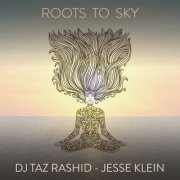 DJ Taz Rashid, Jesse Klein - Roots To Sky (2022) [Hi-Res]