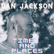 Dan Jackson - TIMES AND PLACES (2022) Hi-Res