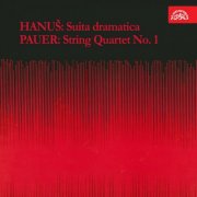Novak Quartet, Smetana Quartet - Hanuš: Suita dramatica - Pauer: String Quartet No. 1 (2016)