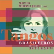 Christina Petrowska-Quilico - Tangos Brasileiros - The Music of Ernesto Nazareth (2013)