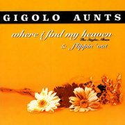 Gigolo Aunts - Where I Find My Heaven (The Singles Album & Flippin' Out) (1995)