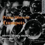 Bristol Choral Society, Hilary Campbell, Richard Moore - Praise Him with Trumpets (2025) [Hi-Res]