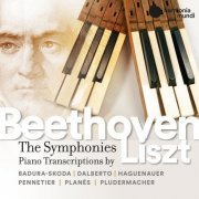 Alain Planès, Michel Dalberto, Georges Pludermacher, Jean-Claude Pennetier, Paul Badura-Skoda and Jean-Louis Haguenauer - Beethoven: Complete Symphonies transcribed for the piano by Franz Liszt (2020)