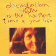 Daevid Allen - Now Is The Happiest Time Of Your Life (2024) [Hi-Res]