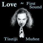 Tisziji Muñoz - Love At First Sound (2005)