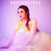 Anna Thompson - Centerpiece (2021)