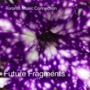 Toronto Music Connection - Future Fragments (2021) [Hi-Res]