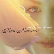 Ken Navarro - Love Coloured Soul (2004)