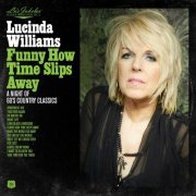 Lucinda Williams - Funny How Time Slips Away: A Night of 60's Country Classics (2020) [Hi-Res]