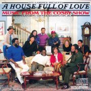 Grover Washington Jr. - A House Full Of Love Music From The Bill Cosby Show (2009)