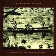 Pinetop Seven - Beneath Confederate Lake (2006)