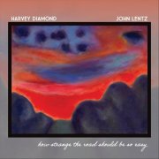 Harvey Diamond & John Lentz - how strange the road should be so easy (2025)