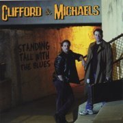 Clifford and Michaels - Standing Tall With The Blues (2006)