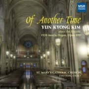 Yun Kyong Kim - Of Another Time: 1920 Austin Organ, Opus 890 (2011)