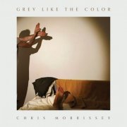 Chris Morrissey - Grey Like The Color (2024) [Hi-Res]