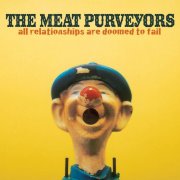 The Meat Purveyors - All Relationships Are Doomed to Fail (2002)
