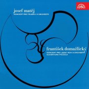 Prague Symphony Orchestra, Jiří Bělohlávek - Matěj: Concerto for Trumpet and Chamber Orchestra - Domažlický: Overtura piccola, French Horn Concerto (2017)