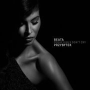 Beata Przybytek - Today Girls Don't Cry (2017)