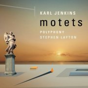 Polyphony, Stephen Layton - Karl Jenkins: Motets (2014)
