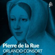 Orlando Consort - Pierre de la Rue (2024) [Hi-Res]