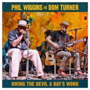 Phil Wiggins, Dom Turner - Owing the Devil a Day's Work (2015)