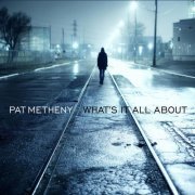 Pat Metheny - What's It All About (2011/2018) [Hi-Res]