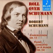 Robert Schumann - Roll over Schumann: Kinderszenen, Op. 15 & Piano Concerto in A Minor, Op. 54 (2019)