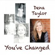 Dena Taylor - You've Changed (2016)