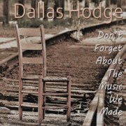 Dallas Hodge - Don't Forget About the Music We Made (2019)