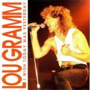 Lou Gramm - I Wish Today Was Yesterday (1987)