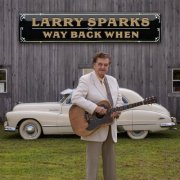 Larry Sparks - Way Back When (2025)