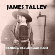 James Talley - Bandits, Ballads And Blues (2024)