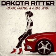 Dakota Ritter - Cocaine, Cabernet & A Rose Tattoo (2023)