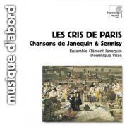 Ensemble Clément Janequin, Dominique Visse - Les Cris de Paris: Chansons de Janequin & Sermisy (2005)