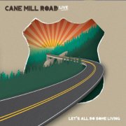 Cane Mill Road - Let's All Do Some Living (2019)